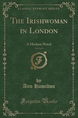 The Irishwoman in London, Vol. 2 of 3: A Modern Novel (Classic Reprint)