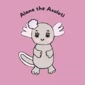 Alana the Axolotl