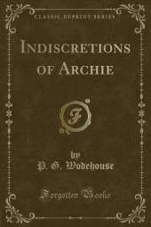 Indiscretions of Archie (Classic Reprint)