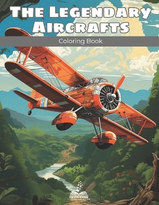 The Legendary Aircrafts Coloring Book: Color Your Way Through the History of Flying