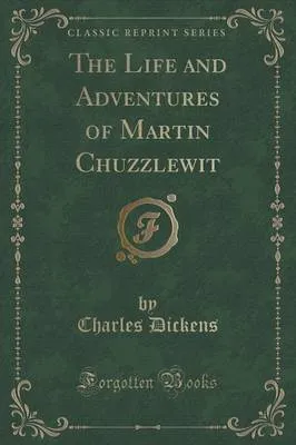 The Life and Adventures of Martin Chuzzlewit (Classic Reprint)