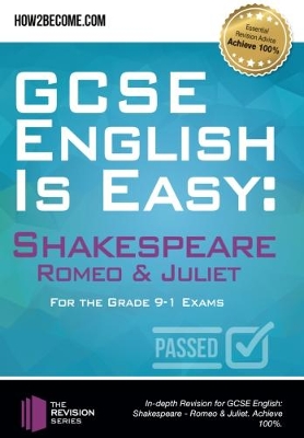 GCSE English is Easy: Shakespeare - Romeo & Juliet: Discussion, analysis and comprehensive practice questions to aid your GCSE. Achieve 100%