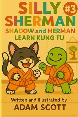 Silly Sherman: Shadow and Herman Learn Kung Fu