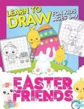 Easter Friends: Learn To Draw For Kids Ages 6-9: Drawing Grid Activity Book For Little Artists: Observational Drawing Workbook