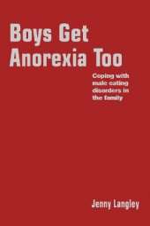 Boys Get Anorexia Too: Coping with Male Eating Disorders in the Family