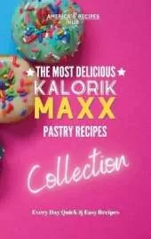 Kalorik MAXX Air Fryer Cookbook Collection: The Most Delicious Pastry Recipes