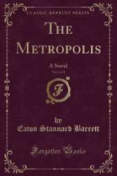 The Metropolis, Vol. 2 of 3: A Novel (Classic Reprint)