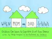 When Mom & Dad Separate: Children Can Learn to Cope with Grief from Divorce