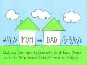 When Mom & Dad Separate: Children Can Learn to Cope with Grief from Divorce