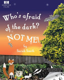 Who's afraid of the dark? Not me!