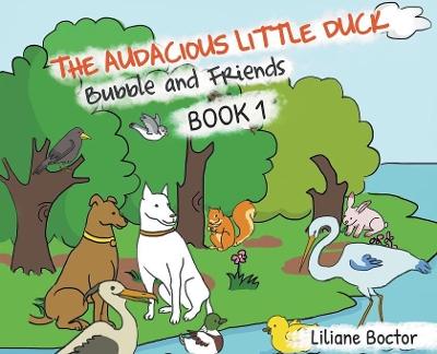 The Audacious Little Duck: Bubble and Friends: A Lesson of Friendship