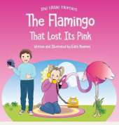 The Flamingo That Lost its Pink: A Magical Story About Imagination, Creative Thinking and Resourcefulness For Ages 2-8