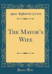 The Mayors Wife (Classic Reprint)