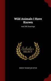 Wild Animals I Have Known: And 200 Drawings