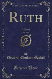 Ruth, Vol. 1 of 3: A Novel (Classic Reprint)