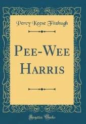 Pee-Wee Harris (Classic Reprint)