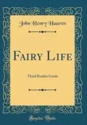 Fairy Life: Third Reader Grade (Classic Reprint)