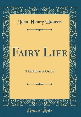 Fairy Life: Third Reader Grade (Classic Reprint)