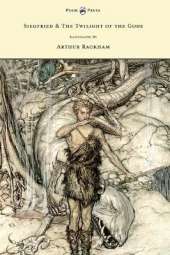 Siegfied & The Twilight of the Gods - Illustrated by Arthur Rackham