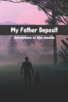 My Father Deposit: Adventure in The Woods - Short Story For Kids All Ages