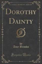 Dorothy Dainty (Classic Reprint)