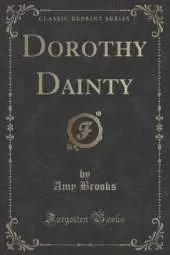 Dorothy Dainty (Classic Reprint)