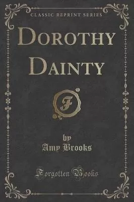 Dorothy Dainty (Classic Reprint)