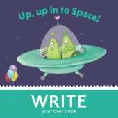 Up, Up, in to Space!: Write Your Own Book!