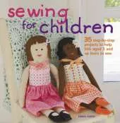 Sewing for Children: 35 Step-by-Step Projects to Help Kids Aged 3 and Up Learn to Sew