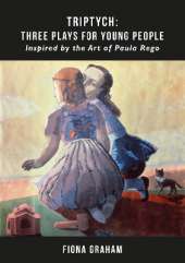 Triptych: Three Plays For Young People: Inspired by the art of Paula Rego
