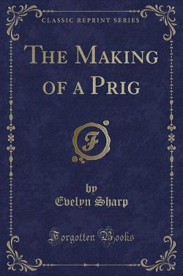 The Making of a Prig (Classic Reprint)