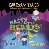 Grizzly Tales: Nasty Little Beasts: Cautionary Tales for Lovers of Squeam! Book 1