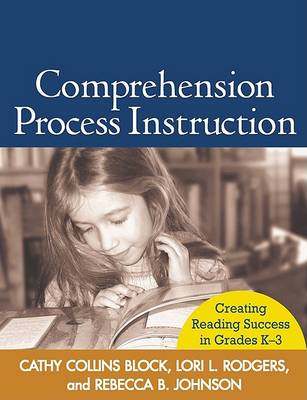 Comprehension Process Instruction: Creating Reading Success in Grades K-3