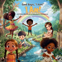 God Says: "I AM!" I AM! - A Child's Storybook of Identity in Christ Jesus