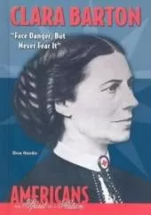 Clara Barton: Face Danger, But Never Fear it
