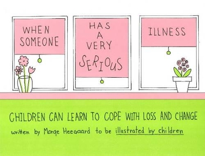 When Someone Has a Very Serious Illness: Children Can Learn to Cope with Loss & Change