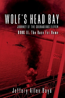 Wolf’s Head Bay: Journey of the Courageous Eleven, Book 2 the Race for Home