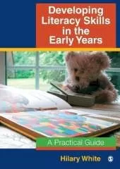 Developing Literacy Skills in the Early Years: A Practical Guide