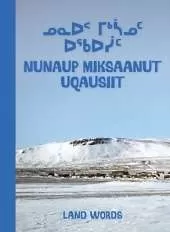 Land Words: Bilingual Inuktitut and English Edition