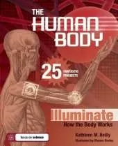 THE HUMAN BODY: 25 FANTASTIC PROJECTS Illuminate How the Body Works
