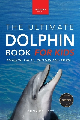 Dolphins The Ultimate Dolphin Book for Kids: 100+ Amazing Dolphin Facts, Photos, Quiz + More