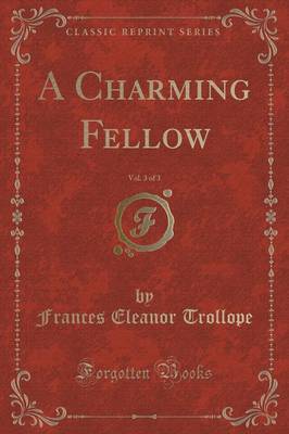 A Charming Fellow, Vol. 3 of 3 (Classic Reprint)