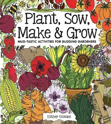 Plant, Sow, Make & Grow: Mud-tastic Activities for Budding Gardeners