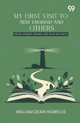 My First Visit To New England And OthersFrom Literary Friends And Acquaintance (Edition1)