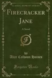 Firecracker Jane: A Novel (Classic Reprint)
