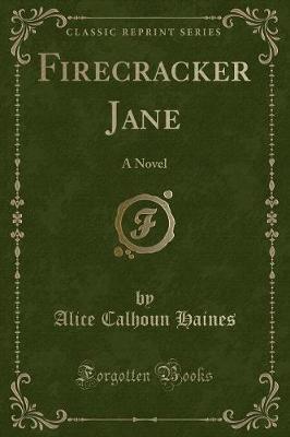 Firecracker Jane: A Novel (Classic Reprint)