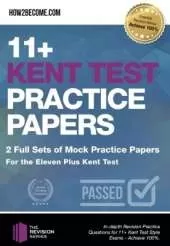 11+ Kent Test Practice Papers: 2 Full Sets of Mock Practice Papers for the Eleven Plus Kent Test: In-depth Revision Practice Questions for 11+ Kent Test Style Exams - Achieve 100%.