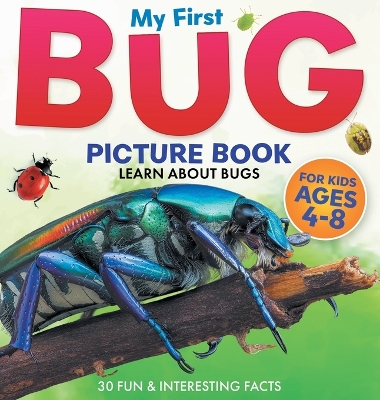 My First Bug Picture Book: Learn About Bugs For Kids Ages 4-8 30 Fun & Interesting Facts