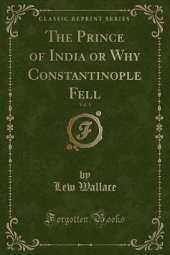 The Prince of India or Why Constantinople Fell, Vol. 1 (Classic Reprint)