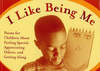 I Like Being ME: Poems for Children about Feeling Special, Appreciating Others, and Getting along